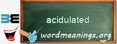 WordMeaning blackboard for acidulated